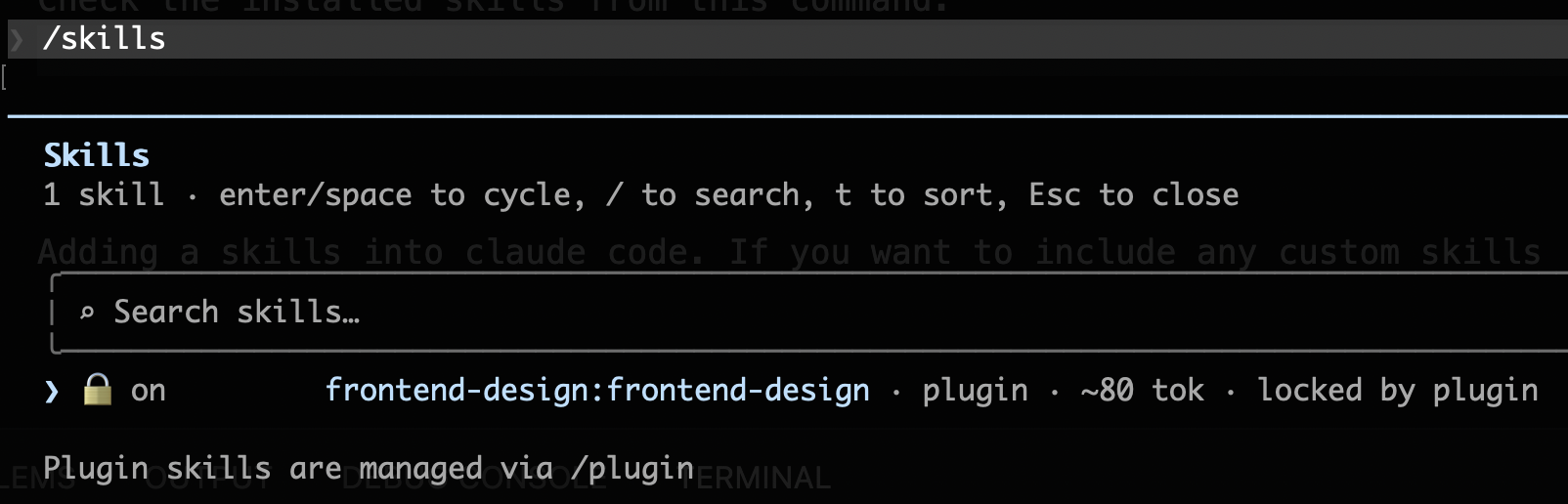 Screenshot of the Claude Code “/skills” panel: heading “Skills”, subtitle “1 skill · enter/space to cycle, / to search, t to sort, Esc to close”, a “Search skills…” box, one entry “🔒 on frontend-design:frontend-design · plugin · ~80 tok · locked by plugin”, and the footer note “Plugin skills are managed via /plugin”